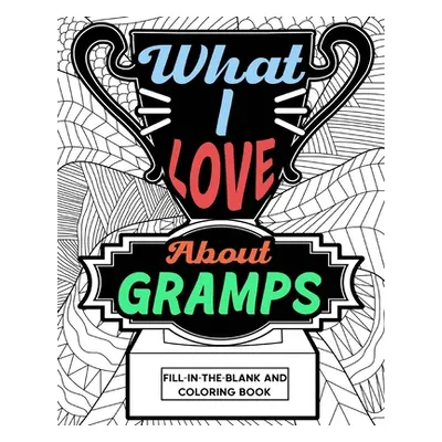 "What I Love About Gramps Fill-In-The-Blank and Coloring Book" - "" ("Paperland")(Paperback)