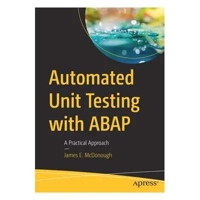 "Automated Unit Testing with ABAP: A Practical Approach" - "" ("McDonough James E.")(Paperback)