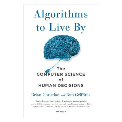 "Algorithms to Live by: The Computer Science of Human Decisions" - "" ("Christian Brian")(Paperb