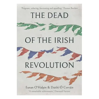 "The Dead of the Irish Revolution" - "" ("O'Halpin Eunan")(Pevná vazba)