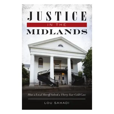 "Justice in the Midlands: How a Local Sheriff Solved a 30-Year Cold Case" - "" ("Sahadi Lou")(Pa