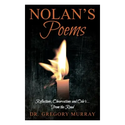 "Nolan's Poems: Reflections, Observations and Ode's... From the Road" - "" ("Murray Gregory")(Pa