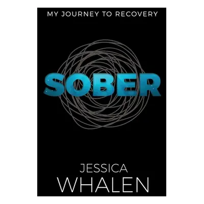 "Sober: My Journey to Recovery" - "" ("Whalen Jessica")(Paperback)