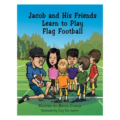 "Jacob and His Friends Learn to Play Flag Football" - "" ("Cusker Bruce")(Paperback)