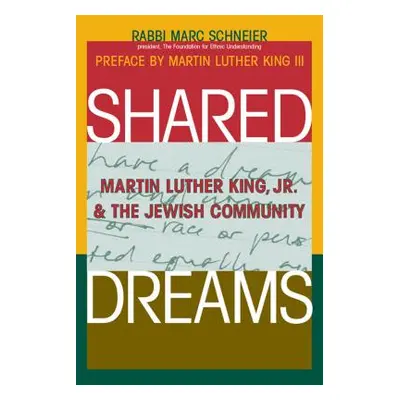 "Shared Dreams: Martin Luther King, Jr. & the Jewish Community" - "" ("Shneier Marc")(Pevná vazb