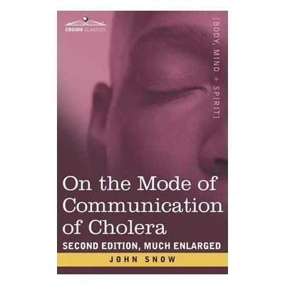 "On the Mode of Communication of Cholera: Second Edition, Much Enlarged" - "" ("Snow John")(Pape