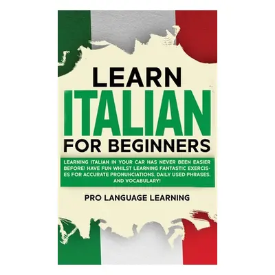 "Learn Italian for Beginners: Learning Italian in Your Car Has Never Been Easier Before! Have Fu