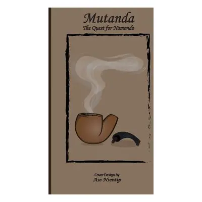 "Mutanda: The Quest for Namondo" - "" ("Nsentip Nsentip Ukpong")(Paperback)