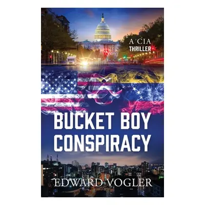 "Bucket Boy Conspiracy: A CIA Thriller" - "" ("Vogler Edward")(Paperback)