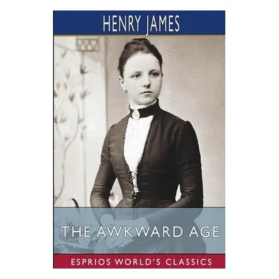 "The Awkward Age (Esprios Classics)" - "" ("James Henry")(Paperback)