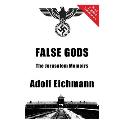 "False Gods" - "" ("Eichmann Adolf")(Paperback)