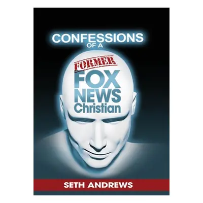 "Confessions of a Former Fox News Christian" - "" ("Andrews Seth")(Paperback)