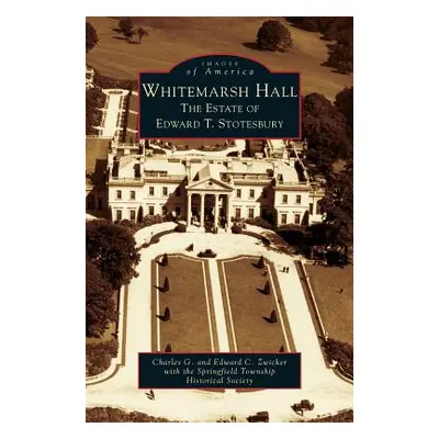 "Whitemarsh Hall: The Estate of Edward T. Stotesbury" - "" ("Zwicker Charles G.")(Pevná vazba)