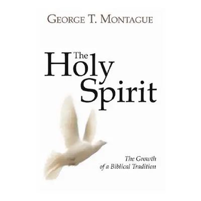 "The Holy Spirit: Growth of a Biblical Tradition" - "" ("Montague George T. Sm")(Paperback)