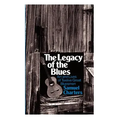 "The Legacy of the Blues: Art and Lives of Twelve Great Bluesmen" - "" ("Charters Samuel")(Paper