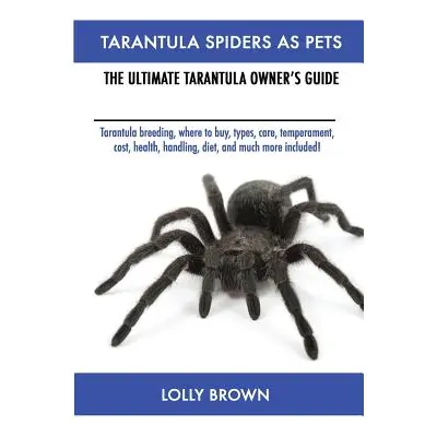 "Tarantula Spiders As Pets: Tarantula breeding, where to buy, types, care, temperament, cost, he