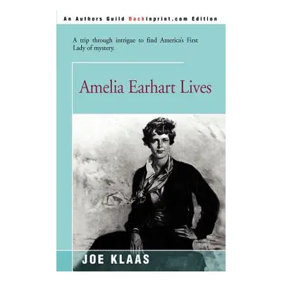 "Amelia Earhart Lives: A Trip Through Intrigue to Find America's First Lady of Mystery" - "" ("K