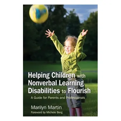 "Helping Children with Nonverbal Learning Disabilities to Flourish: A Guide for Parents and Prof