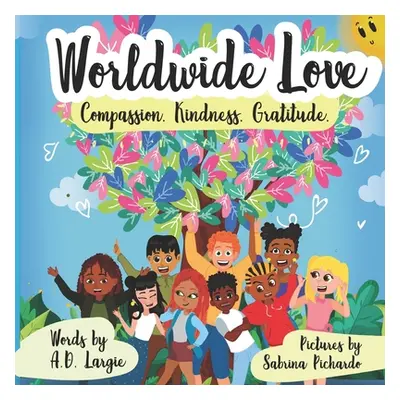 "World Wide Love: Compassion. Kindness. Gratitude For Kids" - "" ("Pichardo Sabrina")(Paperback)