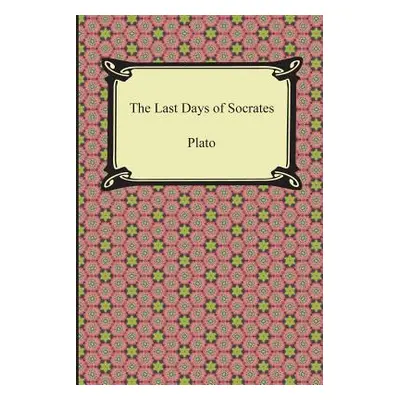 "The Last Days of Socrates (Euthyphro, The Apology, Crito, Phaedo)" - "" ("Plato")(Paperback)