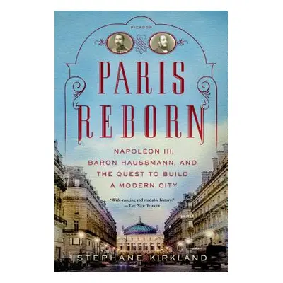 "Paris Reborn: Napolon III, Baron Haussmann, and the Quest to Build a Modern City" - "" ("Kirkla