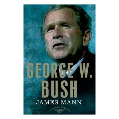 "George W. Bush: The American Presidents Series: The 43rd President, 2001-2009" - "" ("Mann Jame