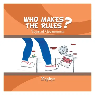 "Who Makes the Rules?: Types of Government" - "" ("Zephyr")(Paperback)