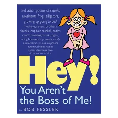 "Hey! You Aren't the Boss of Me!" - "" ("Fessler Bob")(Paperback)