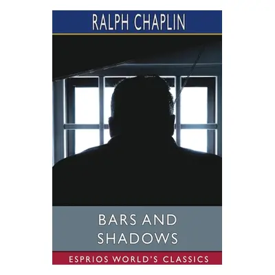 "Bars and Shadows (Esprios Classics)" - "" ("Chaplin Ralph")(Paperback)