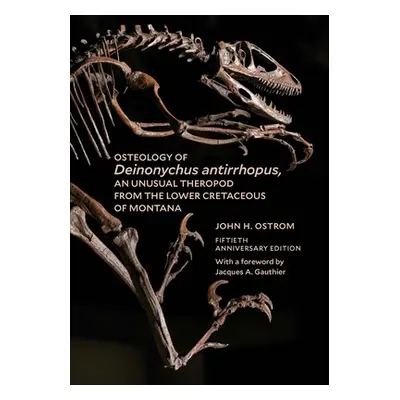 "Osteology of Deinonychus Antirrhopus, an Unusual Theropod from the Lower Cretaceous of Montana: