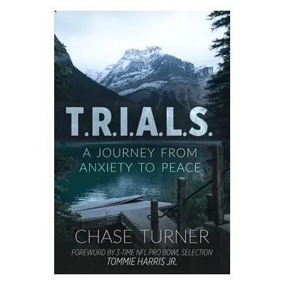 "T.R.I.A.L.S.: A Journey From Anxiety to Peace" - "" ("Turner Chase")(Paperback)