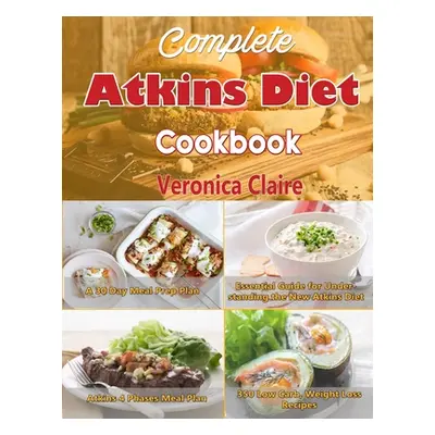 "Complete Atkins Diet Cookbook: Essential Guide for Understanding the New Atkins Diet Plan with 