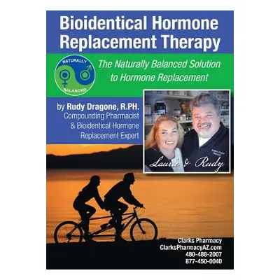 "Bioidentical Hormone Replacement Therapy: The Naturally Balanced Solution to Hormone Replacemen