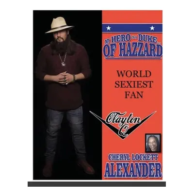 "My Hero Is a Duke...of Hazzard World Sexiest Fan, Clayton Q." - "" ("Alexander Cheryl Lockett")