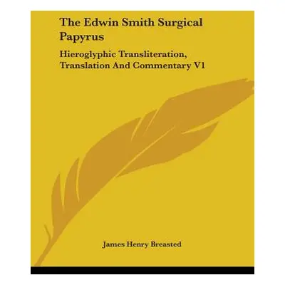 "The Edwin Smith Surgical Papyrus: Hieroglyphic Transliteration, Translation And Commentary V1" 