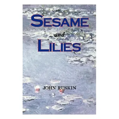 "Sesame and Lilies (Lectures)" - "" ("Ruskin John")(Paperback)