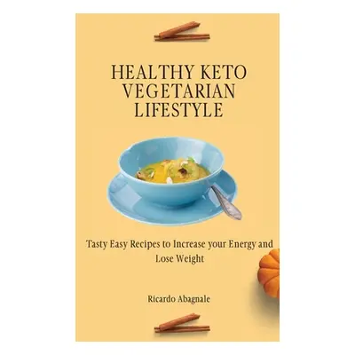 "Healthy Keto Vegetarian Lifestyle: Tasty Easy Recipes to Increase your Energy and Lose Weight" 