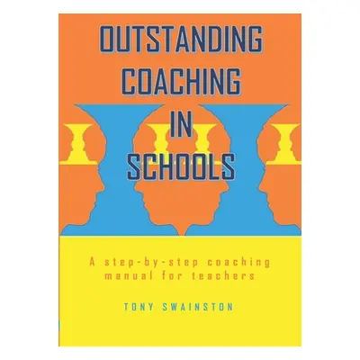 "Outstanding Coaching in Schools: A step-by-step coaching manual for teachers" - "" ("Swainston 