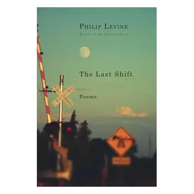 "The Last Shift: Poems" - "" ("Levine Philip")(Paperback)