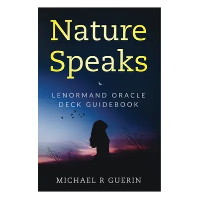 "Nature Speaks: Lenormand Oracle Deck Guidebook" - "" ("Guerin Michael R.")(Paperback)