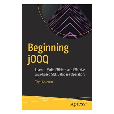 "Beginning jOOQ: Learn to Write Efficient and Effective Java-Based SQL Database Operations" - ""