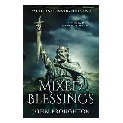 "Mixed Blessings: Aethelbald - Bretwalda of Mercia" - "" ("Broughton John")(Paperback)