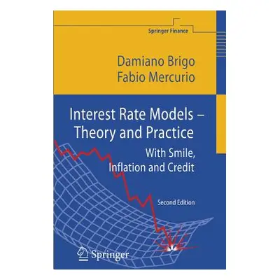 "Interest Rate Models - Theory and Practice: With Smile, Inflation and Credit" - "" ("Brigo Dami