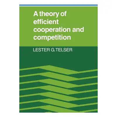 "A Theory of Efficient Cooperation and Competition" - "" ("Telser Lester G.")(Paperback)