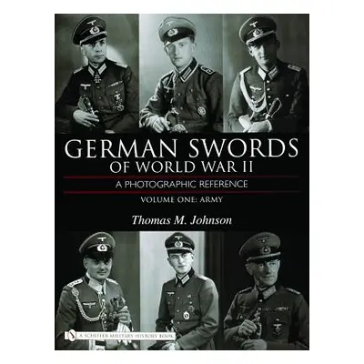 "German Swords of World War II, Volume One: Army: A Photographic Reference" - "" ("Johnson Thoma