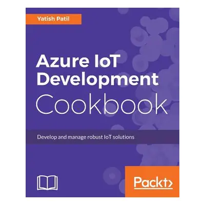 "Azure IoT Development Cookbook" - "" ("Patil Yatish")(Paperback)