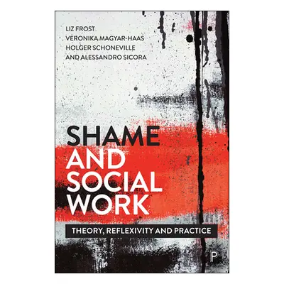 "Shame and Social Work: Theory, Reflexivity and Practice" - "" ("Hardy Mark")(Paperback)