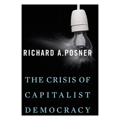 "The Crisis of Capitalist Democracy" - "" ("Posner Richard A.")(Paperback)