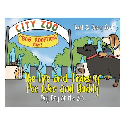 "The Life and Times of Pee Wee and Buddy: Dog Day at the Zoo" - "" ("Gent Casey")(Paperback)