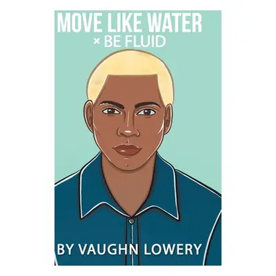 "Move Like Water Be Fluid" - "" ("Lowery Vaughn")(Pevná vazba)